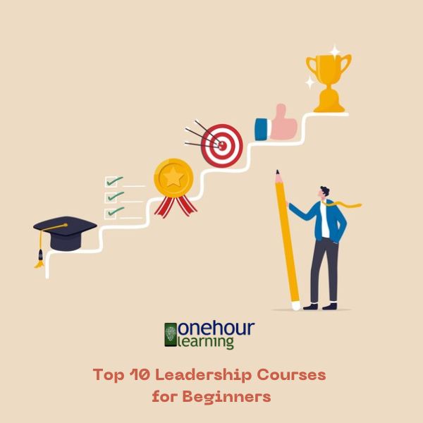 Kickstart Your Leadership Path: Top 10 Leadership Courses for Beginners