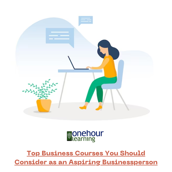 Top Business Courses You Should Consider as an Aspiring Businessperson